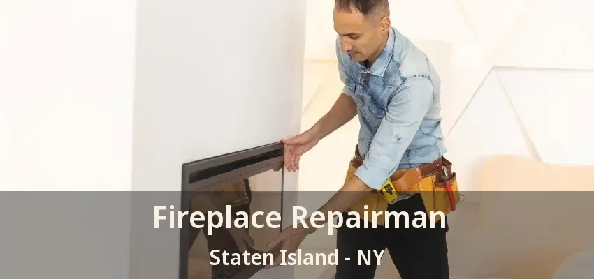 Fireplace Repairman Staten Island - NY Fireplace Repairman Staten Island - NY
