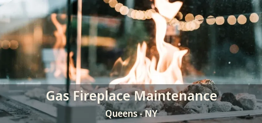 Gas Fireplace Maintenance Queens - NY Gas Fireplace Maintenance Queens - NY