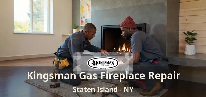Kingsman Gas Fireplace Repair Staten Island - NY Kingsman Gas Fireplace Repair Staten Island - NY