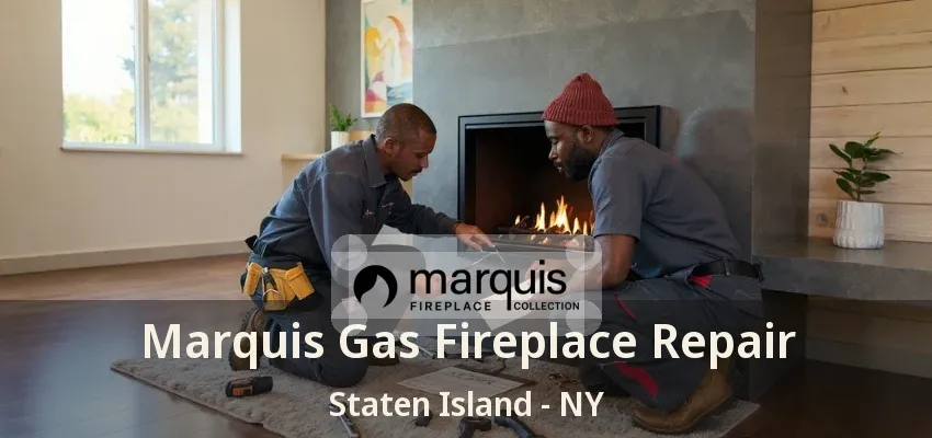 Marquis Gas Fireplace Repair Staten Island - NY