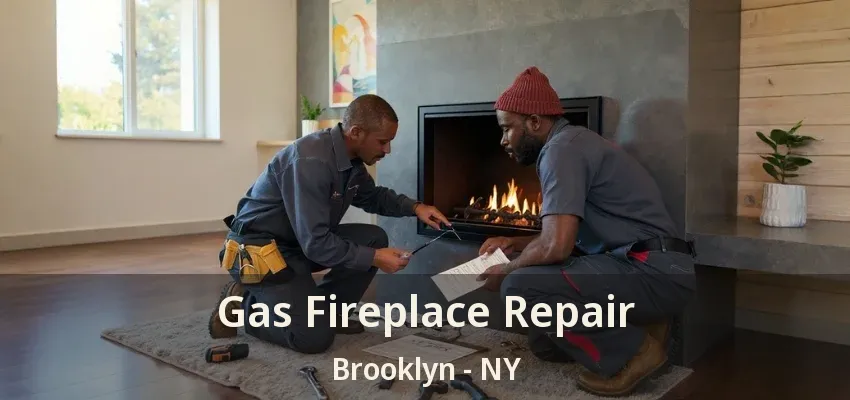 Gas Fireplace Repair Brooklyn - NY Gas Fireplace Repair Brooklyn - NY