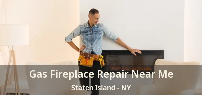 Gas Fireplace Repair Near Me Staten Island - NY