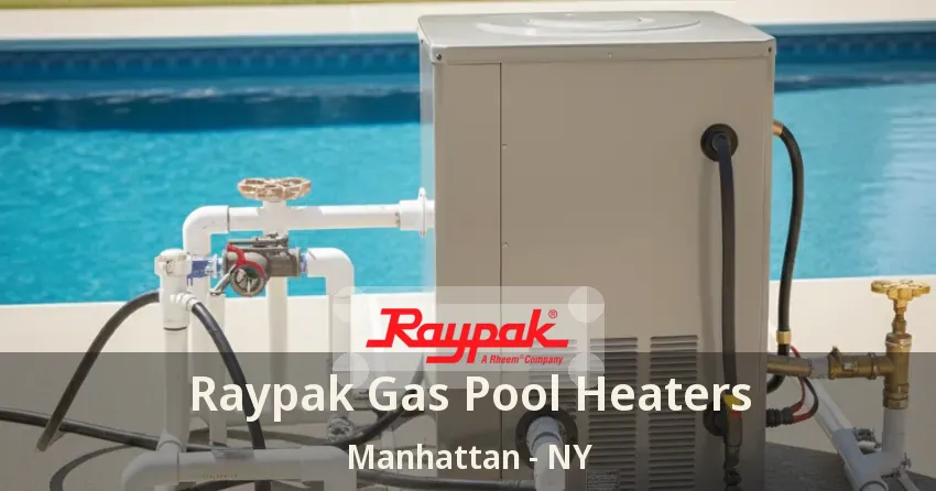 Raypak Gas Pool Heaters Manhattan - NY Raypak Gas Pool Heaters Manhattan - NY
