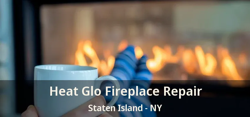 Heat Glo Fireplace Repair Staten Island - NY Heat Glo Fireplace Repair Staten Island - NY