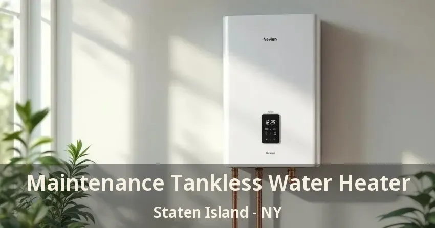Maintenance Tankless Water Heater Staten Island - NY Maintenance Tankless Water Heater Staten Island - NY