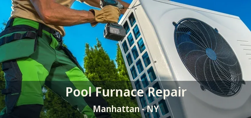 Pool Furnace Repair Manhattan - NY Pool Furnace Repair Manhattan - NY