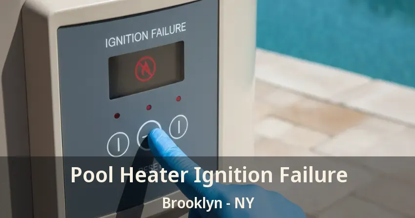 Pool Heater Ignition Failure Brooklyn - NY Pool Heater Ignition Failure Brooklyn - NY