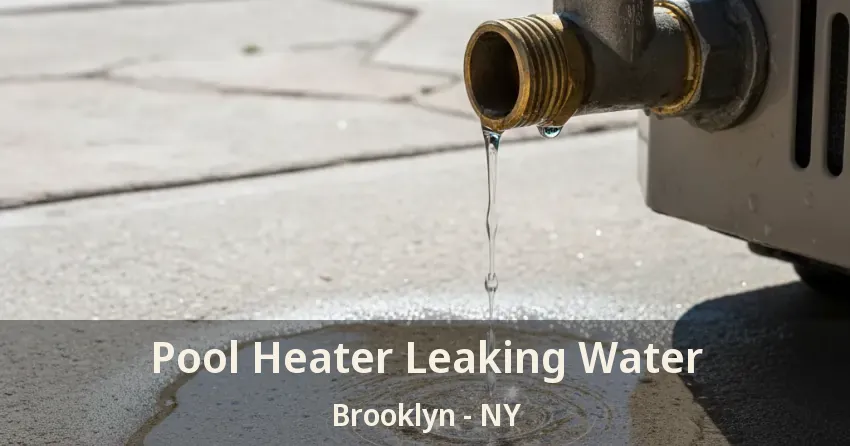Pool Heater Leaking Water Brooklyn - NY Pool Heater Leaking Water Brooklyn - NY