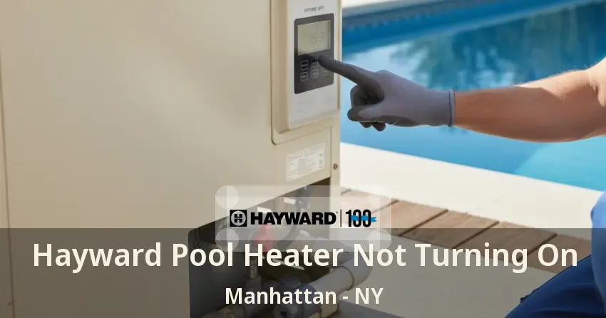 Hayward Pool Heater Not Turning On Manhattan - NY