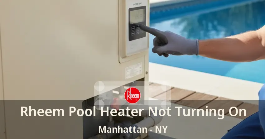 Rheem Pool Heater Not Turning On Manhattan - NY Rheem Pool Heater Not Turning On Manhattan - NY