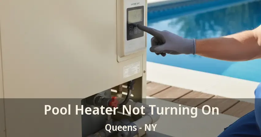 Pool Heater Not Turning On Queens - NY Pool Heater Not Turning On Queens - NY