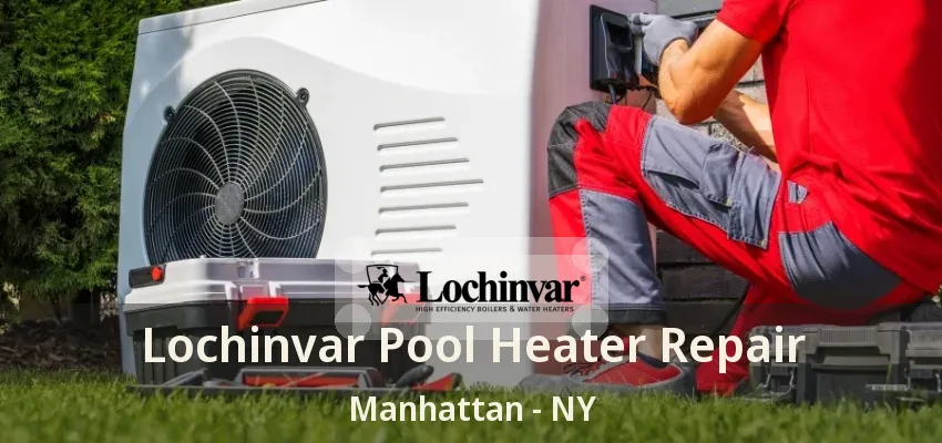 Lochinvar Pool Heater Repair Manhattan - NY Lochinvar Pool Heater Repair Manhattan - NY