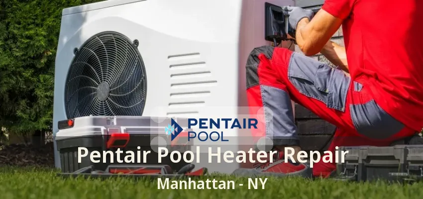 Pentair Pool Heater Repair Manhattan - NY