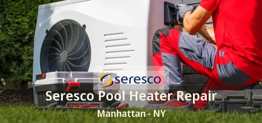 Seresco Pool Heater Repair Manhattan - NY Seresco Pool Heater Repair Manhattan - NY