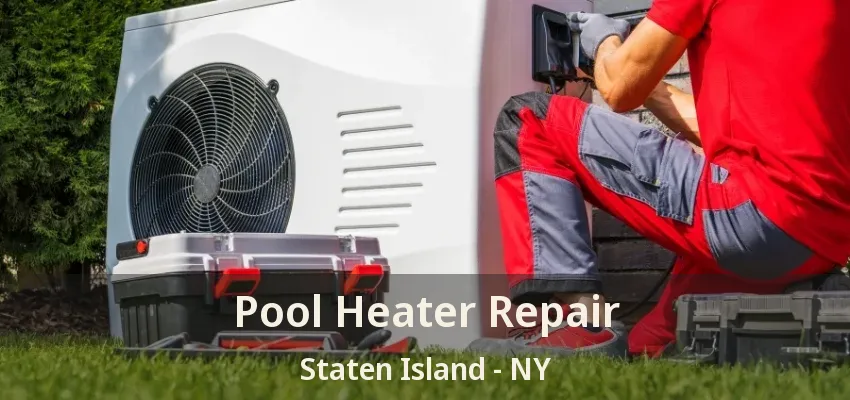 Pool Heater Repair Staten Island - NY Pool Heater Repair Staten Island - NY