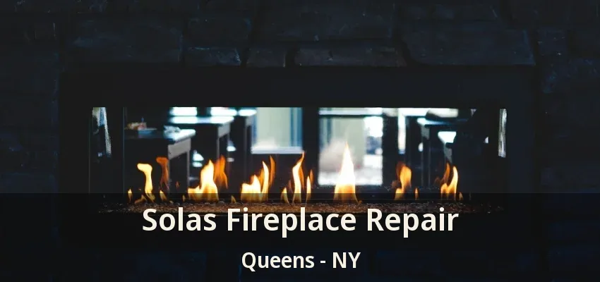 Solas Fireplace Repair Queens - NY Solas Fireplace Repair Queens - NY