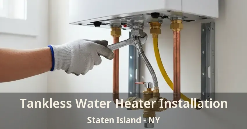 Tankless Water Heater Installation Staten Island - NY Tankless Water Heater Installation Staten Island - NY