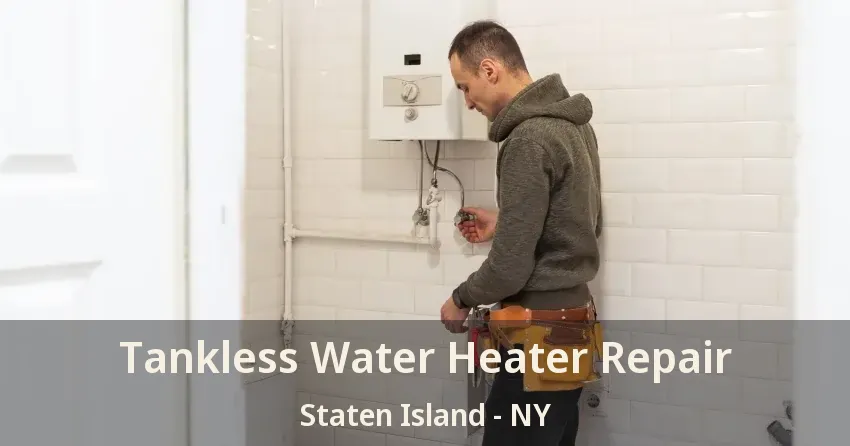 Tankless Water Heater Repair Staten Island - NY Tankless Water Heater Repair Staten Island - NY